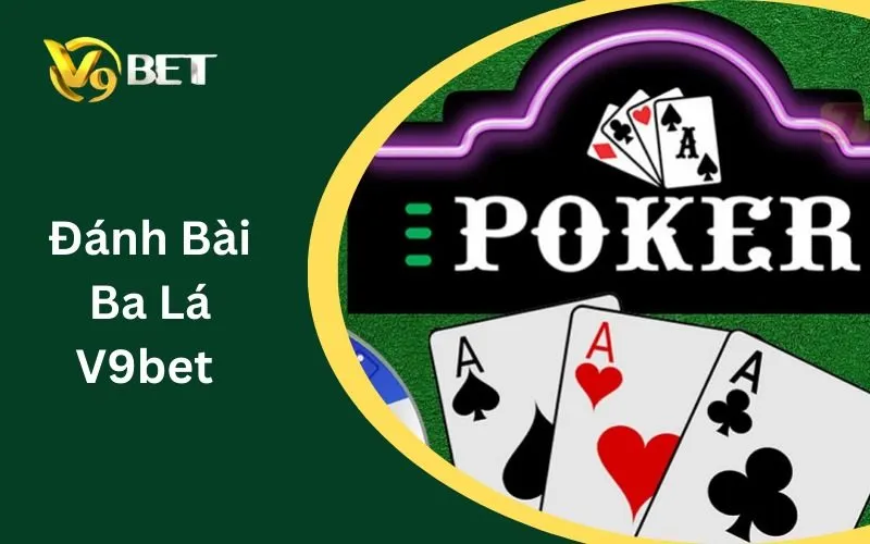 Đánh Bài Ba Lá V9BET | Luật Chơi, Cách Tính Điểm & So Bài